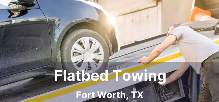 Flatbed Towing Fort Worth, TX