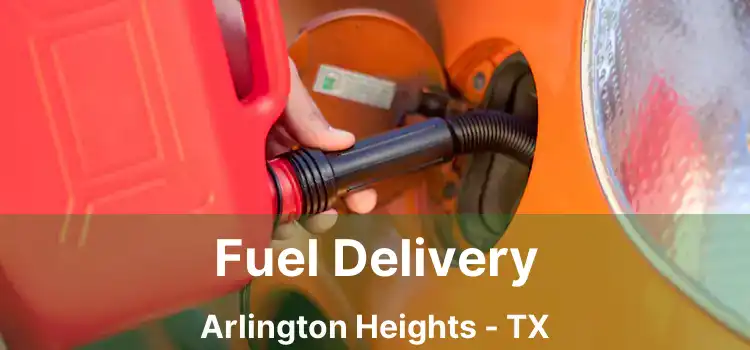 Fuel Delivery Arlington Heights - TX