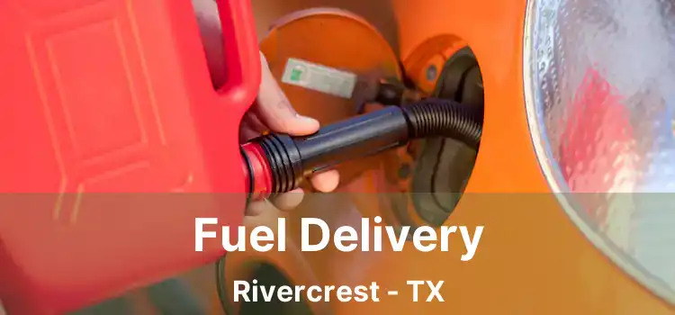 Fuel Delivery Rivercrest - TX