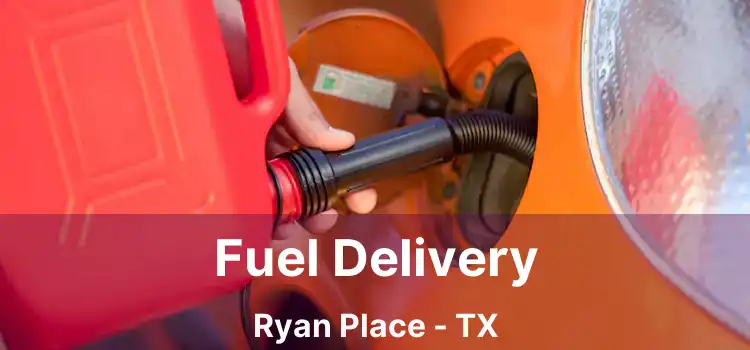 Fuel Delivery Ryan Place - TX