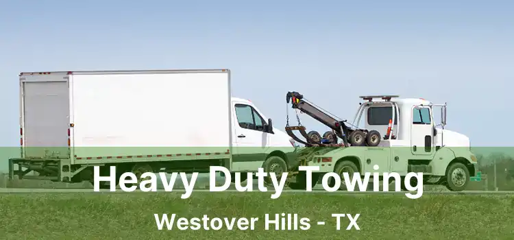 Heavy Duty Towing Westover Hills - TX