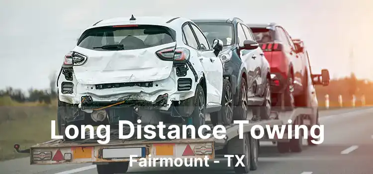 Long Distance Towing Fairmount - TX