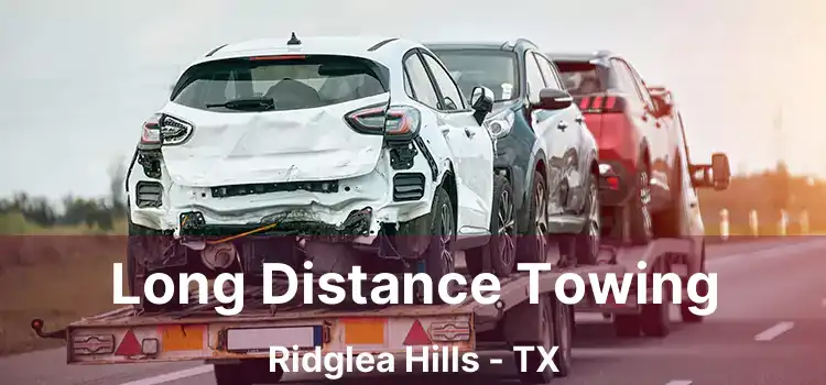 Long Distance Towing Ridglea Hills - TX