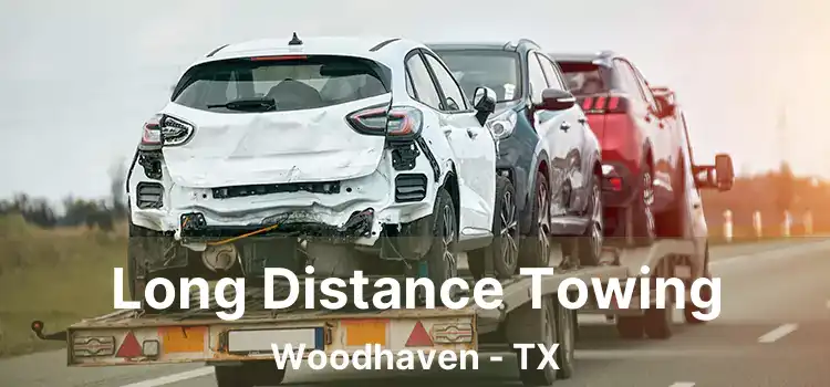 Long Distance Towing Woodhaven - TX