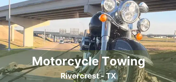 Motorcycle Towing Rivercrest - TX