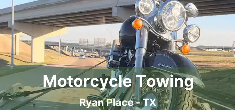 Motorcycle Towing Ryan Place - TX