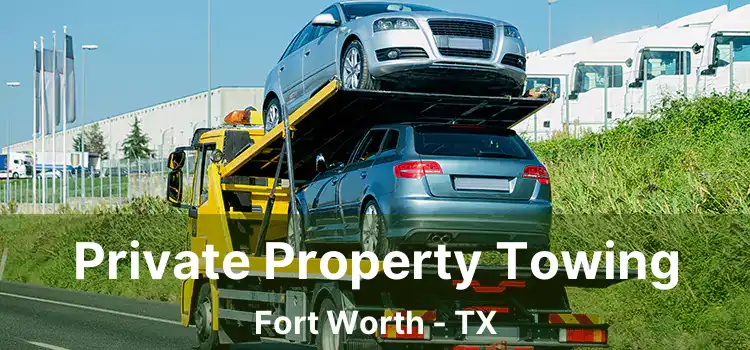 Private Property Towing Fort Worth - TX