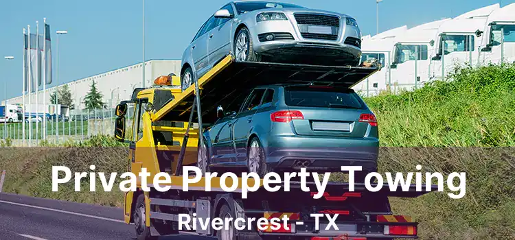 Private Property Towing Rivercrest - TX