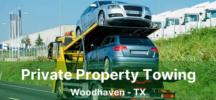 Private Property Towing Woodhaven - TX