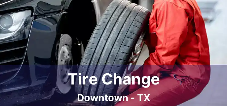 Tire Change Downtown - TX