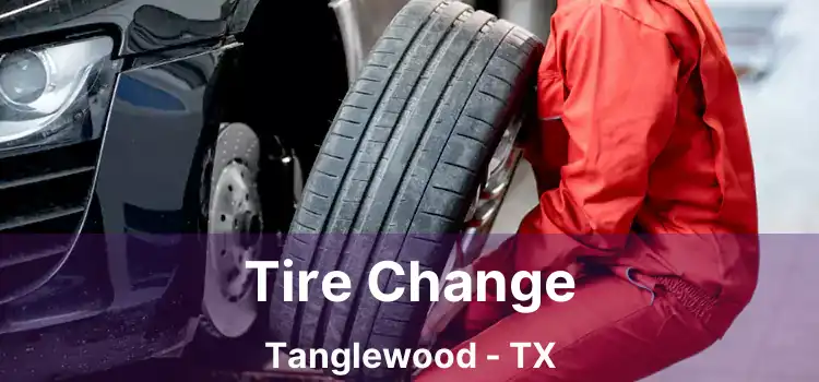 Tire Change Tanglewood - TX