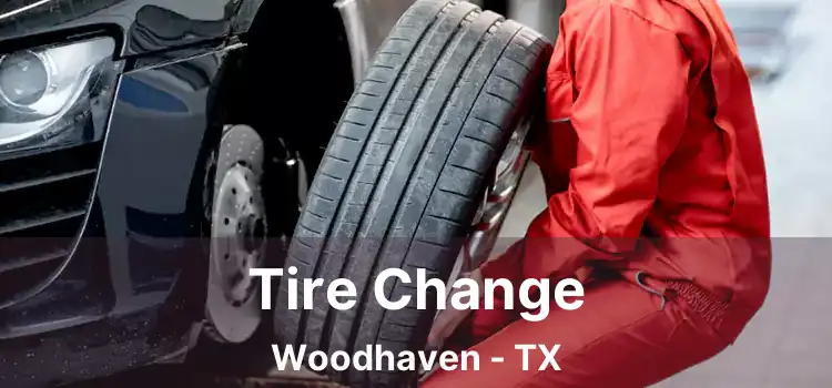 Tire Change Woodhaven - TX