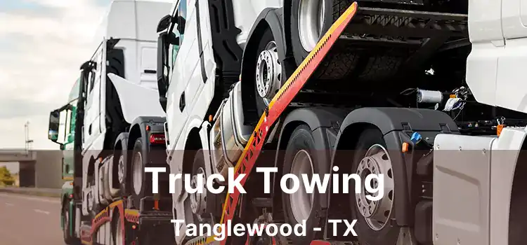 Truck Towing Tanglewood - TX