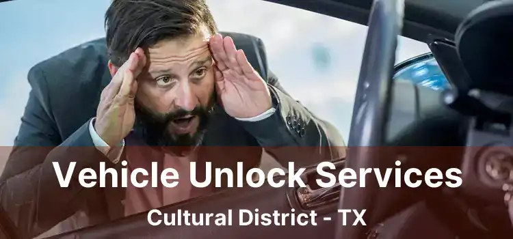 Vehicle Unlock Services Cultural District - TX