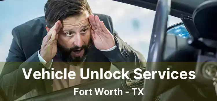 Vehicle Unlock Services Fort Worth - TX