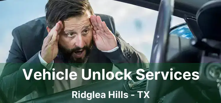 Vehicle Unlock Services Ridglea Hills - TX