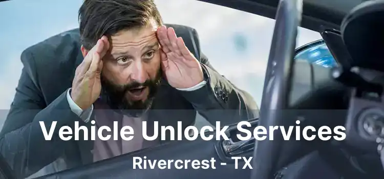 Vehicle Unlock Services Rivercrest - TX