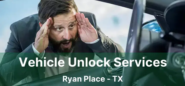 Vehicle Unlock Services Ryan Place - TX