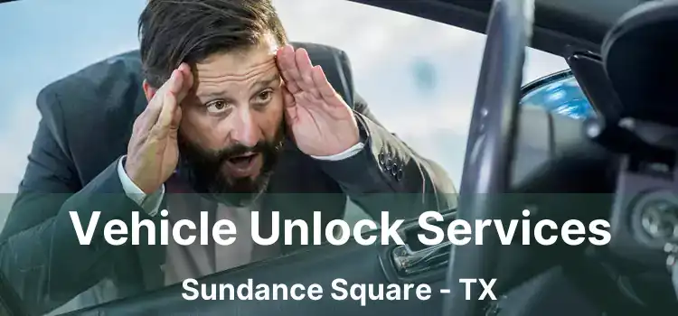 Vehicle Unlock Services Sundance Square - TX