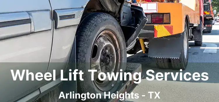 Wheel Lift Towing Services Arlington Heights - TX