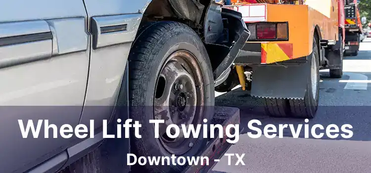 Wheel Lift Towing Services Downtown - TX