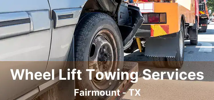 Wheel Lift Towing Services Fairmount - TX