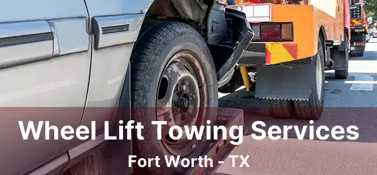 Wheel Lift Towing Services Fort Worth - TX