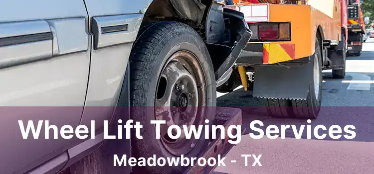 Wheel Lift Towing Services Meadowbrook - TX