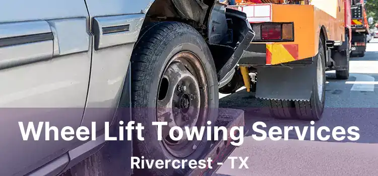 Wheel Lift Towing Services Rivercrest - TX