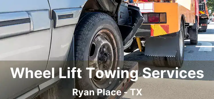 Wheel Lift Towing Services Ryan Place - TX