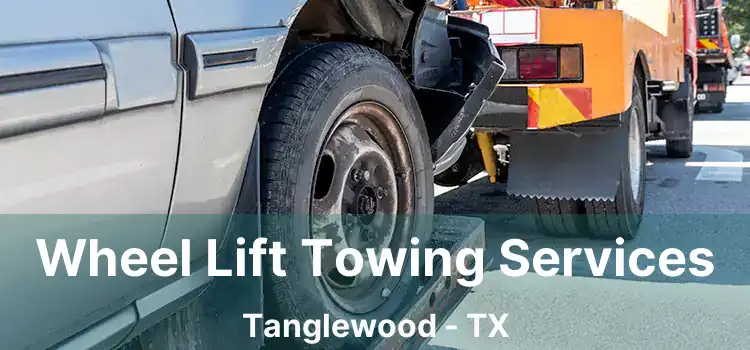 Wheel Lift Towing Services Tanglewood - TX