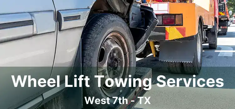 Wheel Lift Towing Services West 7th - TX