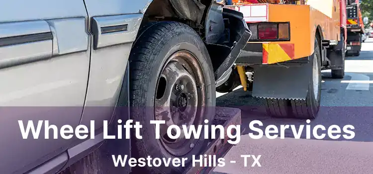 Wheel Lift Towing Services Westover Hills - TX