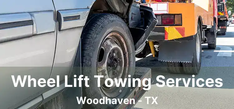 Wheel Lift Towing Services Woodhaven - TX