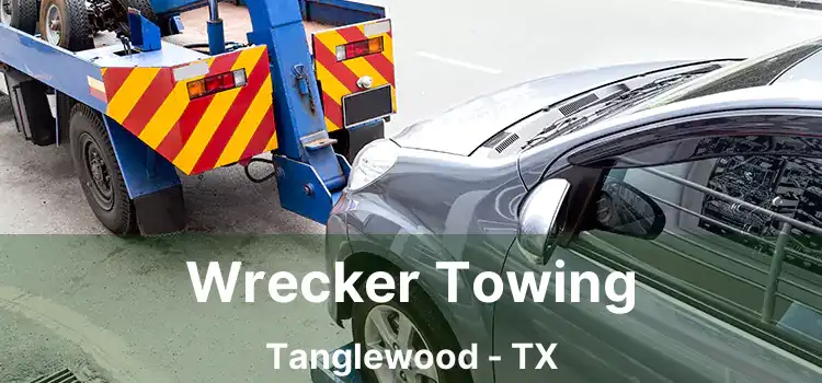 Wrecker Towing Tanglewood - TX