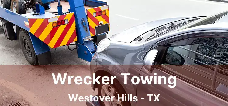 Wrecker Towing Westover Hills - TX